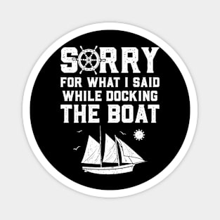 Sorry For What I Said While Docking The Boat Magnet